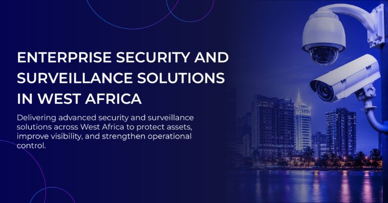 Enterprise Security Solutions in West Africa: Building Safer Businesses with Intelligent Security Technology